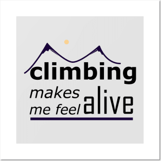 Climbing Makes Me Feel Alive Posters and Art